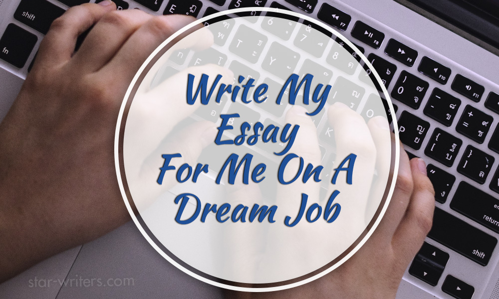 Write My Essay For Me On A Dream Job